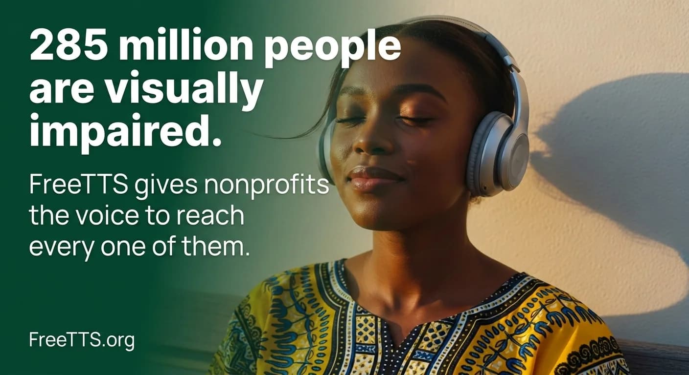 285 million people are visually impaired. FreeTTS gives nonprofits the voice to reach every one of them.